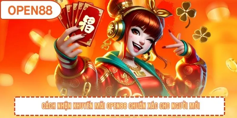 Cách nhận khuyến mãi OPEN88 chuẩn xác cho người mới