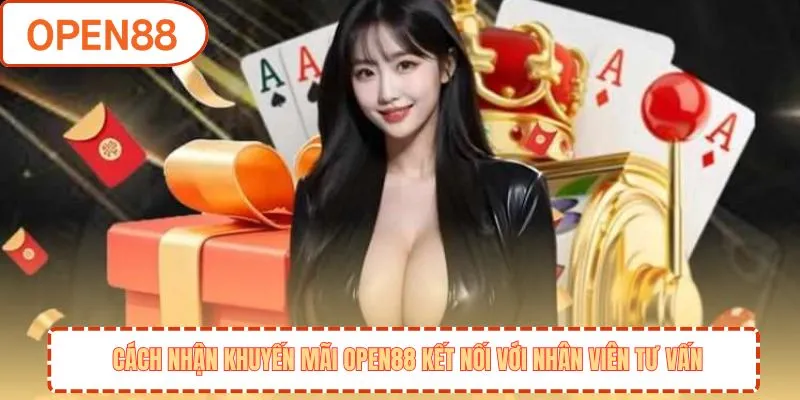 Cách nhận khuyến mãi OPEN88 kết nối với nhân viên tư vấn