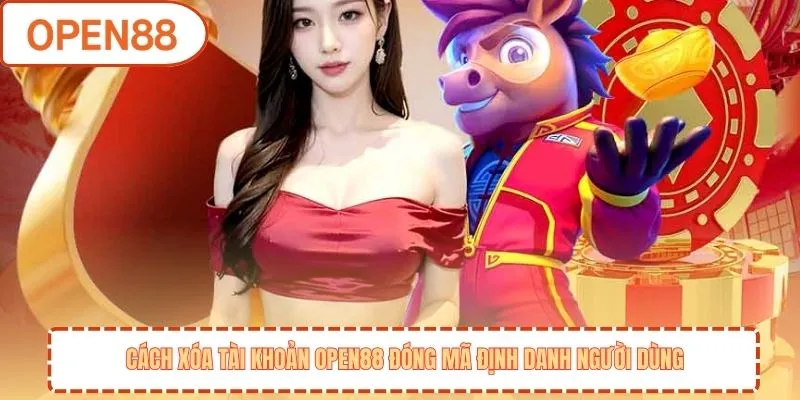 Cách xóa tài khoản OPEN88 đóng mã định danh người dùng