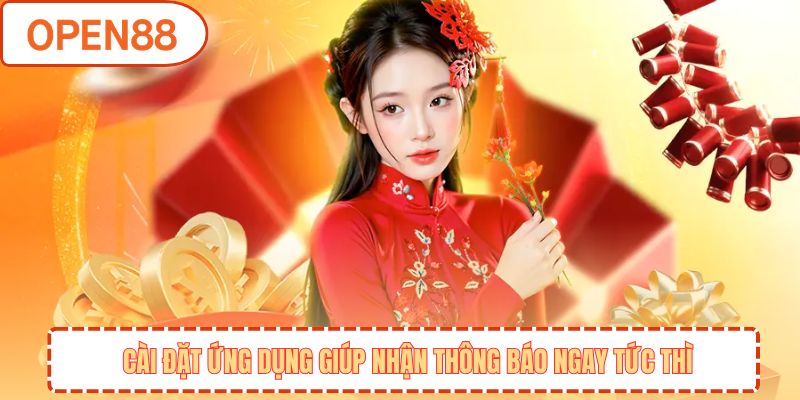 Cài đặt ứng dụng giúp nhận thông báo ngay tức thì