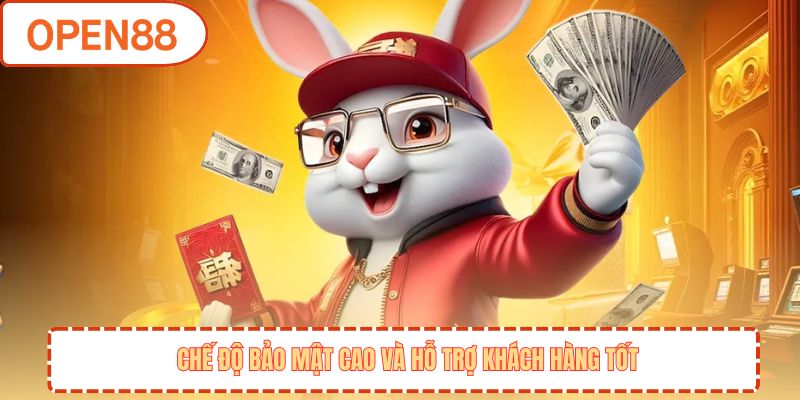 Chế độ bảo mật cao và hỗ trợ khách hàng tốt