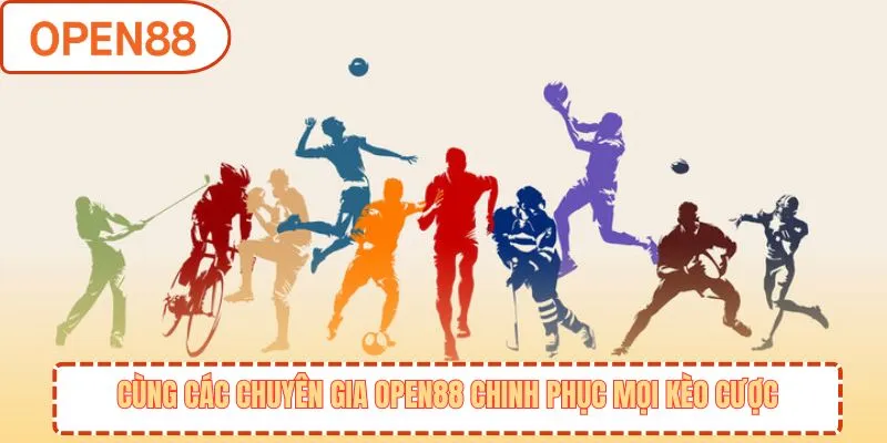Cùng các chuyên gia OPEN88 chinh phục mọi kèo cược