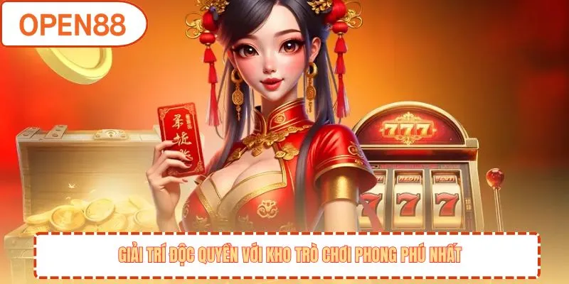 Giải trí độc quyền với kho trò chơi phong phú nhất