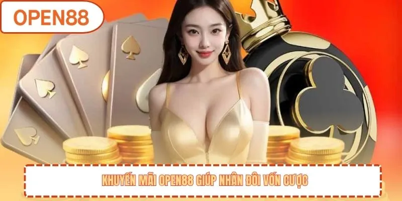 Khuyến mãi OPEN88 giúp nhân đôi vốn cược