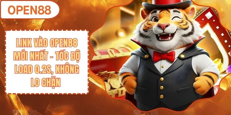 Link Vào OPEN88 Mới Nhất - Tốc Độ Load 0.2s, Không Lo Chặn