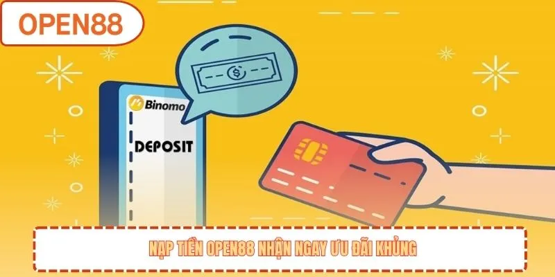 Nạp tiền OPEN88 nhận ngay ưu đãi khủng