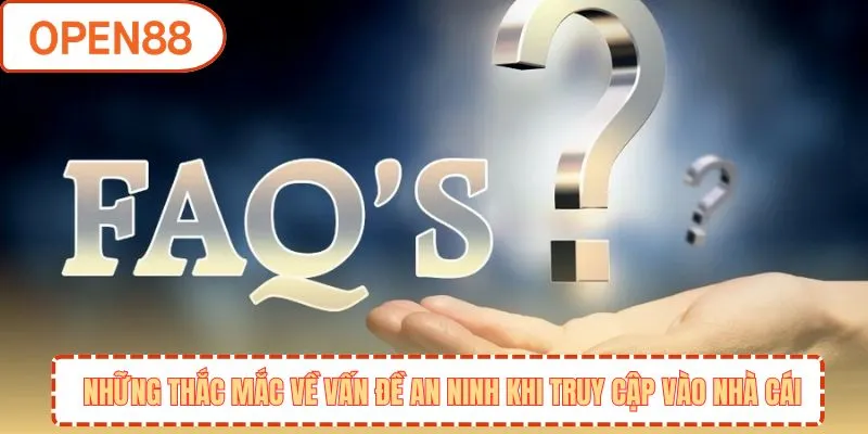 Những thắc mắc về vấn đề an ninh khi truy cập vào nhà cái