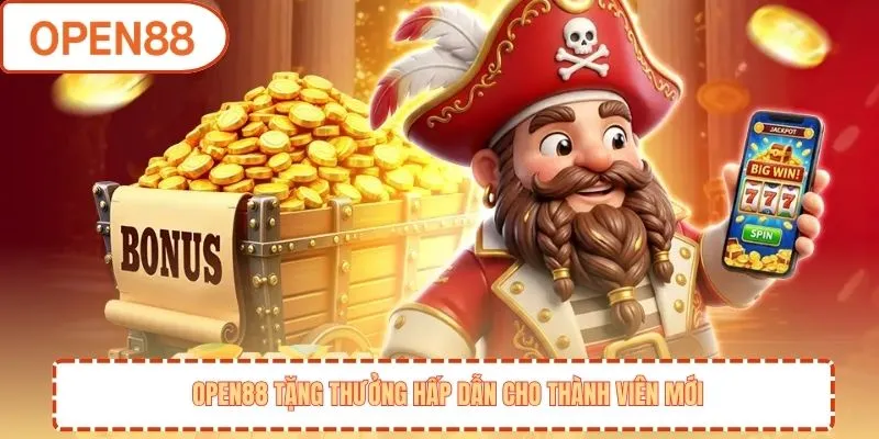 OPEN88 tặng thưởng hấp dẫn cho thành viên mới