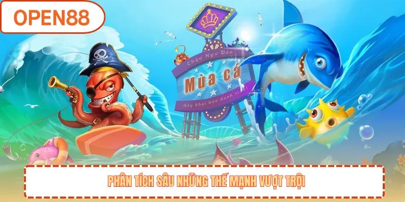 Phân tích sâu những thế mạnh vượt trội.