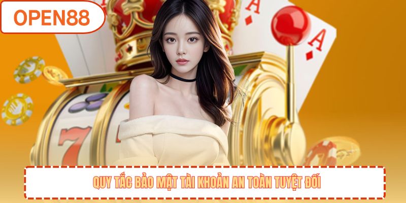 Quy tắc bảo mật tài khoản an toàn tuyệt đối