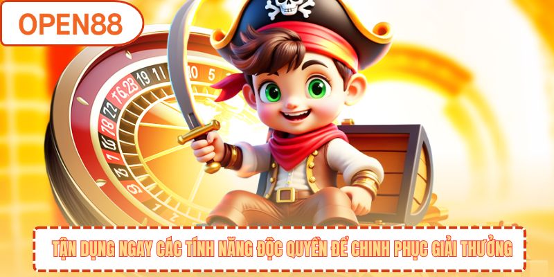 Tận dụng ngay các tính năng độc quyền để chinh phục giải thưởng