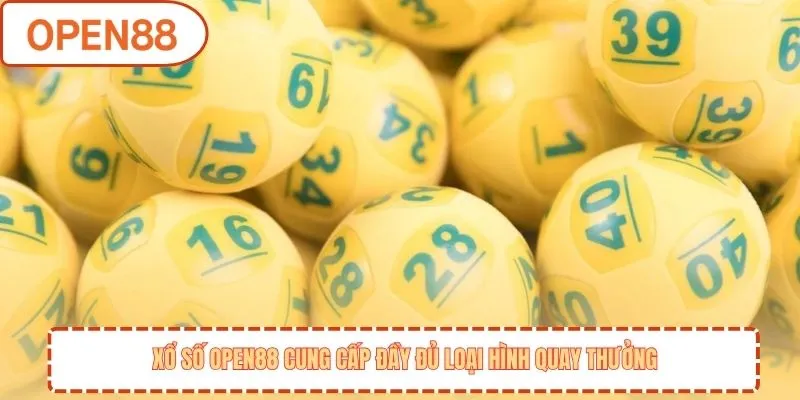 Xổ số OPEN88 cung cấp đầy đủ loại hình quay thưởng