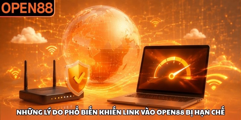 Những lý do phổ biến khiến link vào OPEN88 bị hạn chế